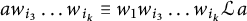 a w Subscript i 3 Baseline midline horizontal ellipsis w Subscript i Sub Subscript k Subscript Baseline identical to w 1 w Subscript i 3 Baseline midline horizontal ellipsis w Subscript i Sub Subscript k Subscript Baseline script upper L a