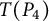upper T left parenthesis upper P 4 right parenthesis
