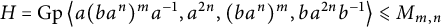 upper H equals backslash operatorname upper G p left double angle bracket l e a left parenthesis b a Superscript n Baseline right parenthesis Superscript m Baseline a Superscript negative 1 Baseline comma a Superscript 2 n Baseline comma left parenthesis b a Superscript n Baseline right parenthesis Superscript m Baseline comma b a Superscript 2 n Baseline b Superscript negative 1 Baseline right double angle bracket l e less than or slanted equals upper M Subscript m comma n