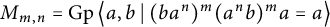 upper M Subscript m comma n Baseline equals backslash operatorname upper G p left double angle bracket l e a comma b vertical bar left parenthesis b a Superscript n Baseline right parenthesis Superscript m Baseline left parenthesis a Superscript n Baseline b right parenthesis Superscript m Baseline a equals a right double angle bracket l e
