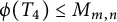 phi left parenthesis upper T 4 right parenthesis less than or equals upper M Subscript m comma n
