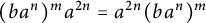 left parenthesis b a Superscript n Baseline right parenthesis Superscript m Baseline a Superscript 2 n Baseline equals a Superscript 2 n Baseline left parenthesis b a Superscript n Baseline right parenthesis Superscript m