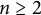 n greater than or equals 2