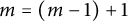 m equals left parenthesis m minus 1 right parenthesis plus 1