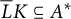 upper L overbar upper K subset of or equal to upper A Superscript asterisk