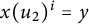 x left parenthesis u 2 right parenthesis Superscript i Baseline equals y