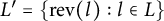 upper L prime equals StartSet r e v left parenthesis l right parenthesis colon l element of upper L EndSet