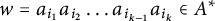 w equals a Subscript i 1 Baseline a Subscript i 2 Baseline midline horizontal ellipsis a Subscript i Sub Subscript k minus 1 Subscript Baseline a Subscript i Sub Subscript k Subscript Baseline element of upper A Superscript asterisk