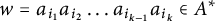 w equals a Subscript i 1 Baseline a Subscript i 2 Baseline midline horizontal ellipsis a Subscript i Sub Subscript k minus 1 Subscript Baseline a Subscript i Sub Subscript k Subscript Baseline element of upper A Superscript asterisk