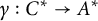 gamma colon upper C Superscript asterisk Baseline right arrow upper A Superscript asterisk