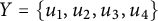 upper Y equals StartSet u 1 comma u 2 comma u 3 comma u 4 EndSet