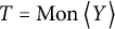 upper T equals backslash operatorname upper M o n left double angle bracket l e upper Y right double angle bracket l e