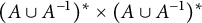 left parenthesis upper A union upper A Superscript negative 1 Baseline right parenthesis Superscript asterisk Baseline times left parenthesis upper A union upper A Superscript negative 1 Baseline right parenthesis Superscript asterisk