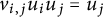 v Subscript i comma j Baseline u Subscript i Baseline u Subscript j Baseline equals u Subscript j
