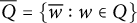 upper Q overbar equals StartSet w overbar colon w element of upper Q EndSet