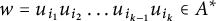 w equals u Subscript i 1 Baseline u Subscript i 2 Baseline midline horizontal ellipsis u Subscript i Sub Subscript k minus 1 Subscript Baseline u Subscript i Sub Subscript k Subscript Baseline element of upper A Superscript asterisk