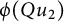 phi left parenthesis upper Q u 2 right parenthesis