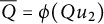 upper Q overbar equals phi left parenthesis upper Q u 2 right parenthesis