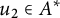 u 2 element of upper A Superscript asterisk