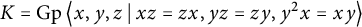 upper K equals backslash operatorname upper G p left double angle bracket l e x comma y comma z vertical bar backslash colon xz equals z x comma y z equals z y comma y squared x equals x y right double angle bracket l e