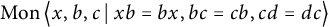 backslash operatorname upper M o n left double angle bracket l e x comma b comma c vertical bar backslash colon xb equals b x comma b c equals c b comma c d equals d c right double angle bracket l e