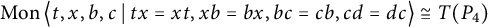 backslash operatorname upper M o n left double angle bracket l e t comma x comma b comma c vertical bar backslash colon tx equals x t comma x b equals b x comma b c equals c b comma c d equals d c right double angle bracket l e approximately equals upper T left parenthesis upper P 4 right parenthesis