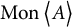 backslash operatorname upper M o n left double angle bracket l e upper A right double angle bracket l e