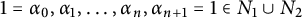 1 equals alpha 0 comma alpha 1 comma midline horizontal ellipsis comma alpha Subscript n Baseline comma alpha Subscript n plus 1 Baseline equals 1 element of upper N 1 union upper N 2