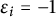 epsilon Subscript i Baseline equals negative 1