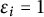 epsilon Subscript i Baseline equals 1