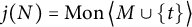 j left parenthesis upper N right parenthesis equals backslash operatorname upper M o n left double angle bracket l e upper M union StartSet t EndSet right double angle bracket l e
