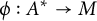 phi colon upper A Superscript asterisk Baseline right arrow upper M