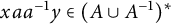 x a a Superscript negative 1 Baseline y element of left parenthesis upper A union upper A Superscript negative 1 Baseline right parenthesis Superscript asterisk