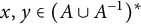 x comma y element of left parenthesis upper A union upper A Superscript negative 1 Baseline right parenthesis Superscript asterisk