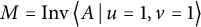 upper M equals backslash operatorname upper I n v left double angle bracket l e upper A vertical bar backslash colon u equals 1 comma v equals 1 right double angle bracket l e