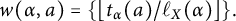 w left parenthesis alpha comma a right parenthesis equals left brace left floor t Subscript alpha Baseline left parenthesis a right parenthesis divided by script l Subscript upper X Baseline left parenthesis alpha right parenthesis right floor right brace period