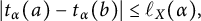 StartLayout 1st Row  StartAbsoluteValue t Subscript alpha Baseline left parenthesis a right parenthesis minus t Subscript alpha Baseline left parenthesis b right parenthesis EndAbsoluteValue less than or equals script l Subscript upper X Baseline left parenthesis alpha right parenthesis comma EndLayout