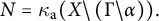 upper N equals kappa Subscript normal a Baseline left parenthesis upper X divided by left parenthesis upper Gamma divided by alpha right parenthesis right parenthesis period