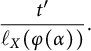 StartFraction t prime Over script l Subscript upper X Baseline left parenthesis phi left parenthesis alpha right parenthesis right parenthesis EndFraction period
