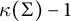 kappa left parenthesis upper Sigma right parenthesis minus 1