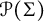 script upper P left parenthesis upper Sigma right parenthesis