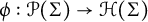 phi colon script upper P left parenthesis upper Sigma right parenthesis right arrow script upper H left parenthesis upper Sigma right parenthesis