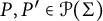 upper P comma upper P prime element of script upper P left parenthesis upper Sigma right parenthesis