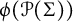 phi left parenthesis script upper P left parenthesis upper Sigma right parenthesis right parenthesis