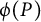 phi left parenthesis upper P right parenthesis