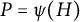 upper P equals psi left parenthesis upper H right parenthesis