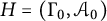 upper H equals left parenthesis upper Gamma 0 comma upper A 0 right parenthesis