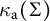 kappa Subscript normal a Baseline left parenthesis upper Sigma right parenthesis