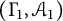 left parenthesis upper Gamma 1 comma upper A 1 right parenthesis