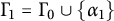 upper Gamma 1 equals upper Gamma 0 union StartSet alpha 1 EndSet